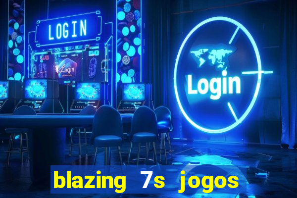 blazing 7s jogos de casino