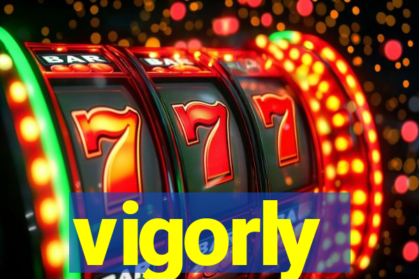 vigorly