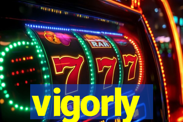 vigorly