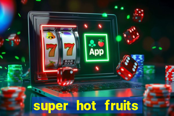 super hot fruits free slot