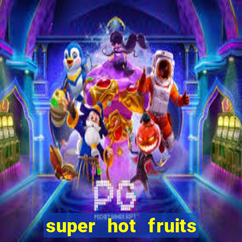 super hot fruits free slot