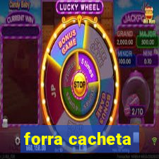 forra cacheta