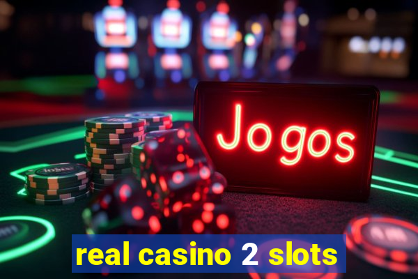 real casino 2 slots