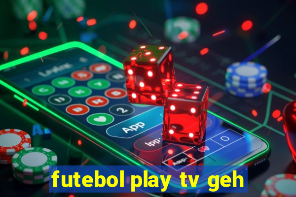 futebol play tv geh