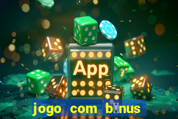 jogo com b么nus sem dep贸sito