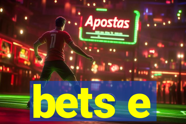 bets e