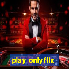 play onlyflix