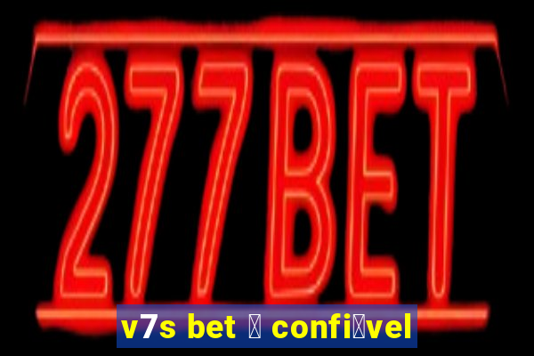 v7s bet 茅 confi谩vel