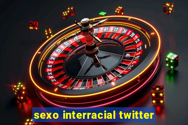 sexo interracial twitter