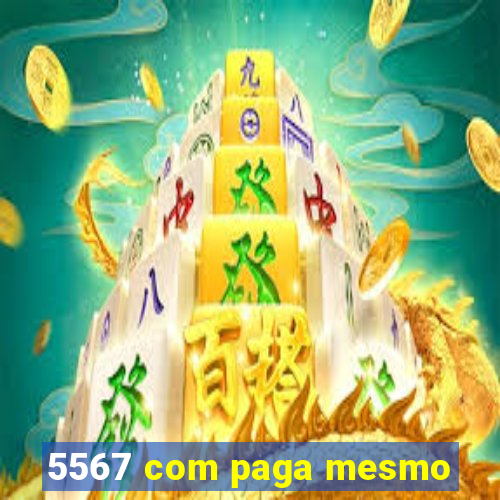 5567 com paga mesmo