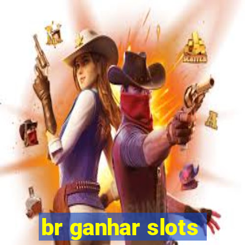 br ganhar slots