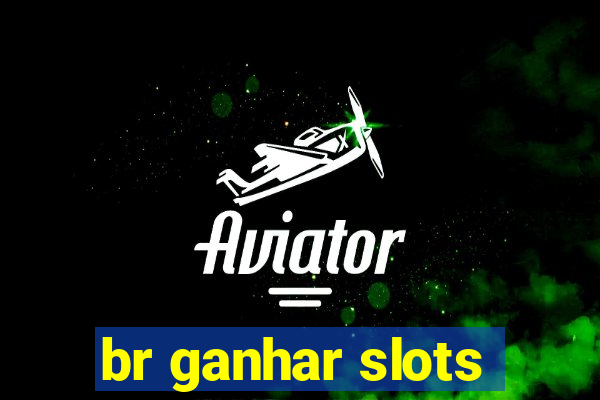 br ganhar slots