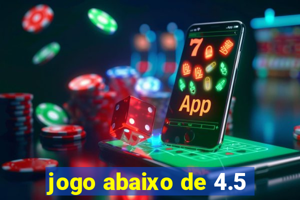 jogo abaixo de 4.5