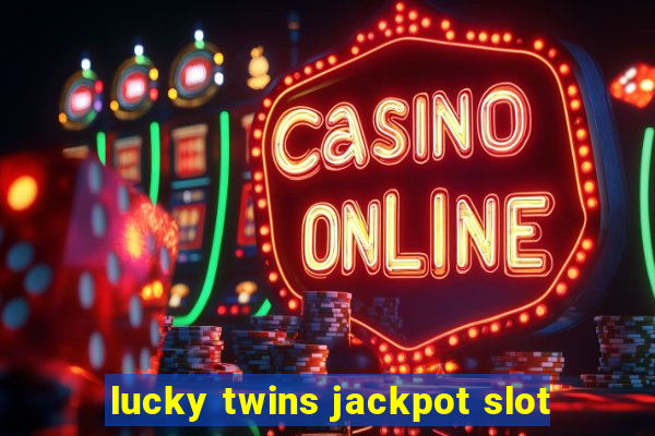 lucky twins jackpot slot