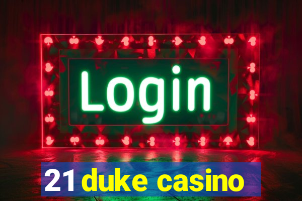 21 duke casino