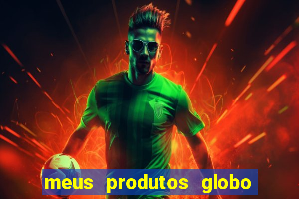 meus produtos globo com pagamento