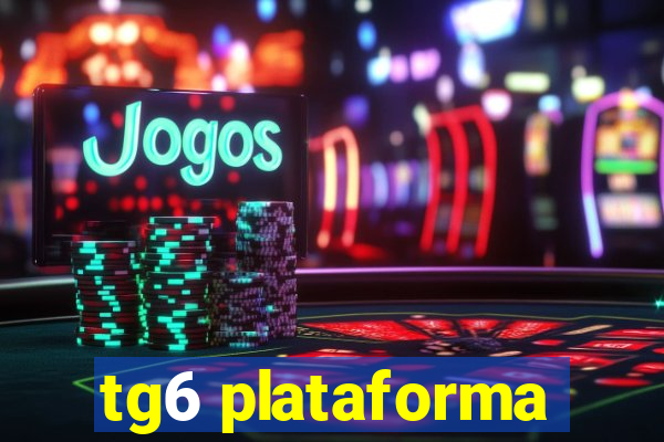 tg6 plataforma