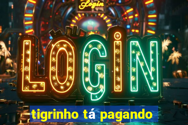 tigrinho tá pagando