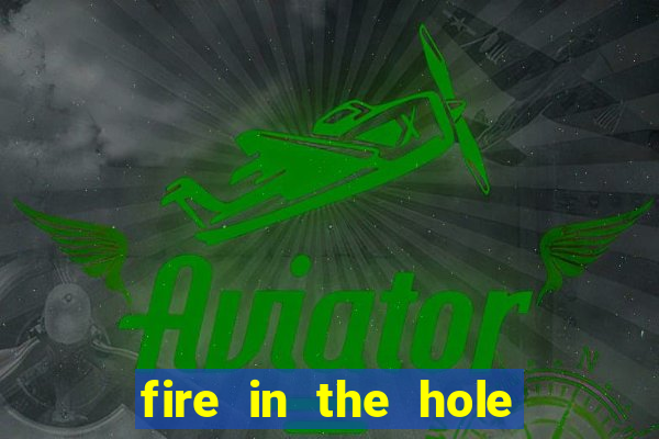 fire in the hole casino game