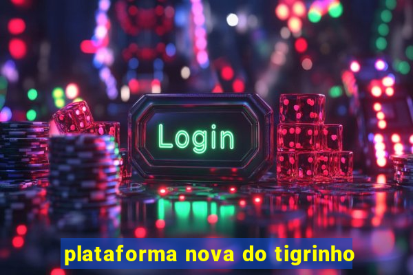 plataforma nova do tigrinho