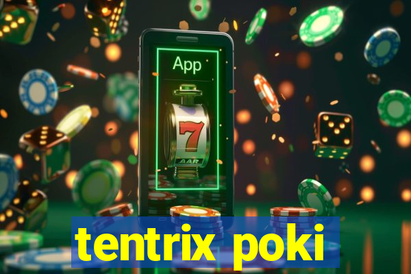 tentrix poki