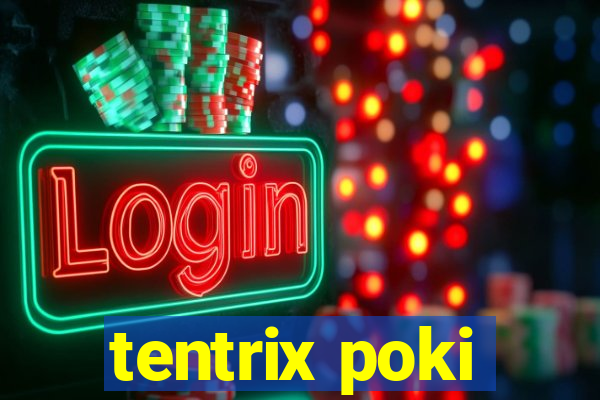 tentrix poki