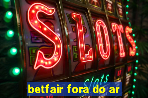 betfair fora do ar