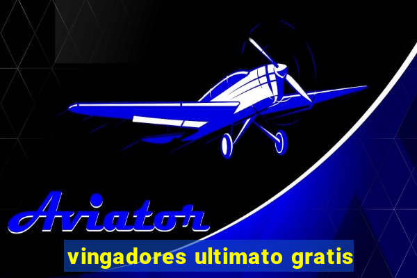 vingadores ultimato gratis