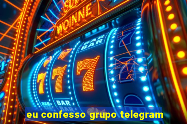 eu confesso grupo telegram