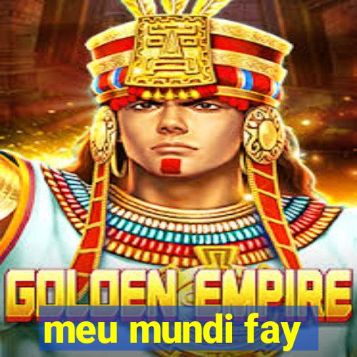 meu mundi fay