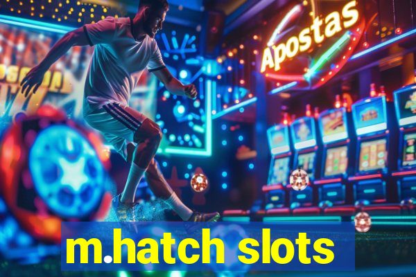 m.hatch slots