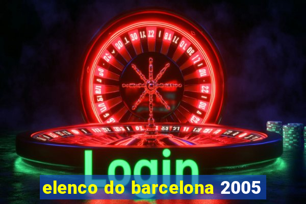 elenco do barcelona 2005