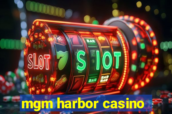 mgm harbor casino