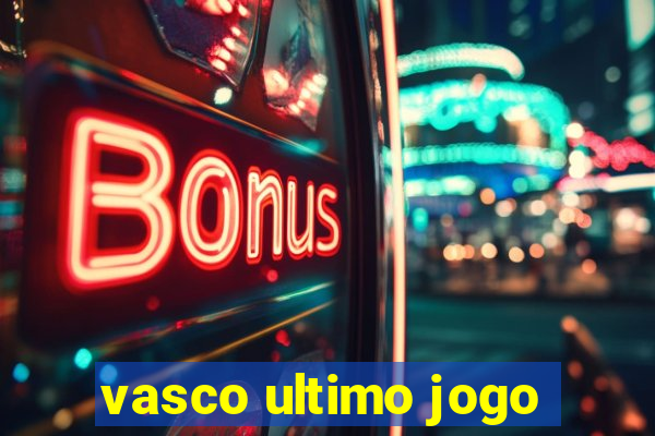 vasco ultimo jogo