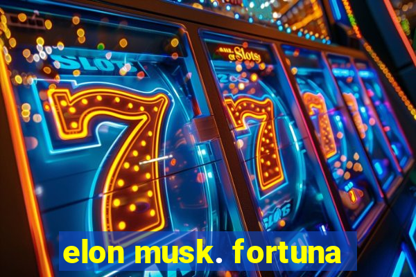 elon musk. fortuna