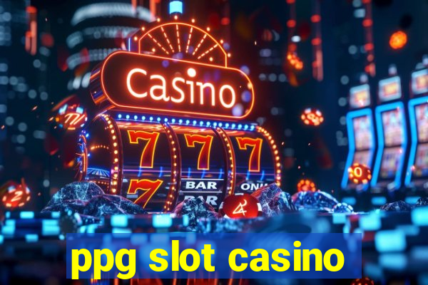 ppg slot casino