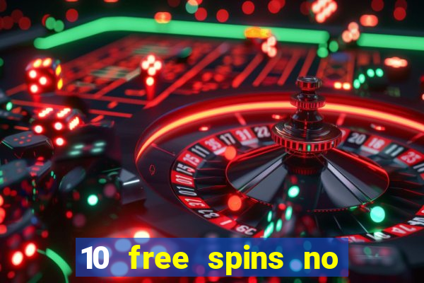 10 free spins no deposit casino 2021