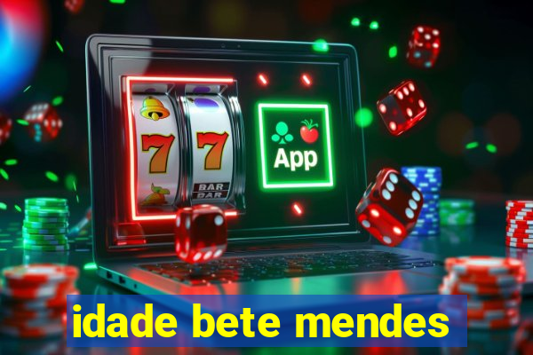 idade bete mendes