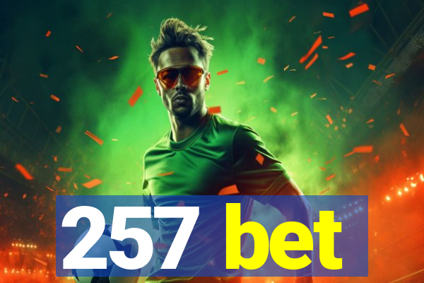 257 bet