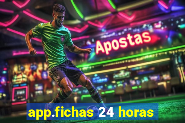 app.fichas 24 horas