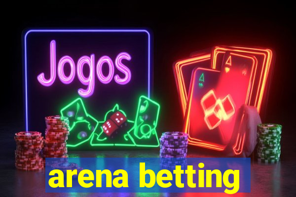 arena betting