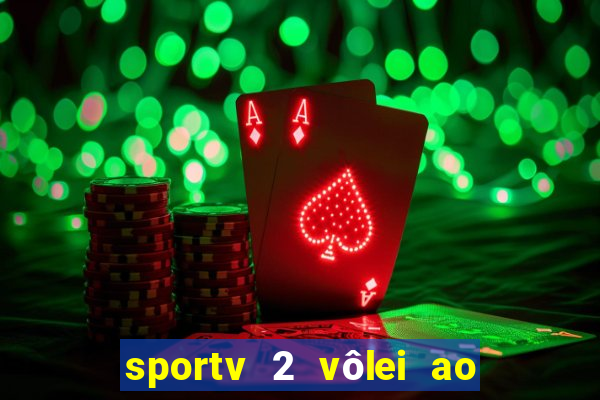 sportv 2 vôlei ao vivo online grátis