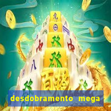 desdobramento mega sena 18 dezenas