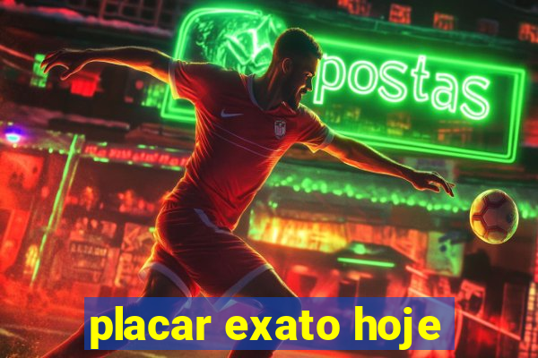 placar exato hoje