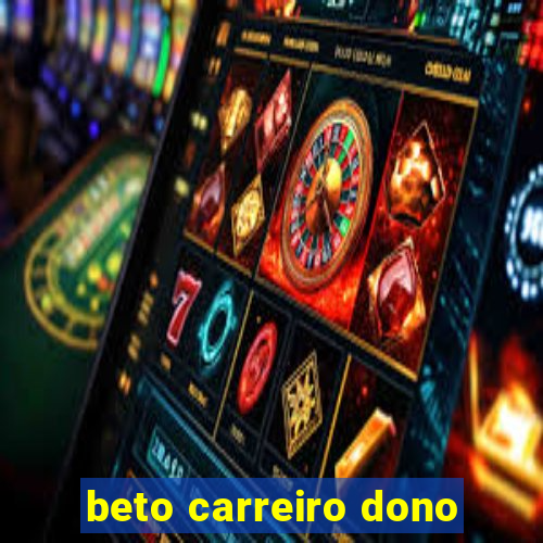 beto carreiro dono