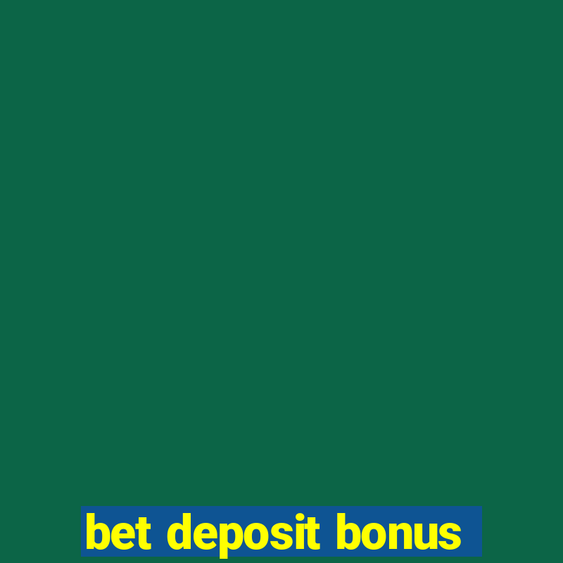 bet deposit bonus