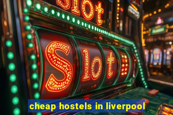 cheap hostels in liverpool