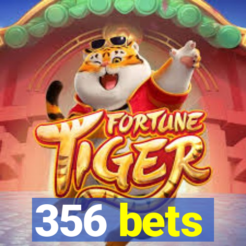 356 bets