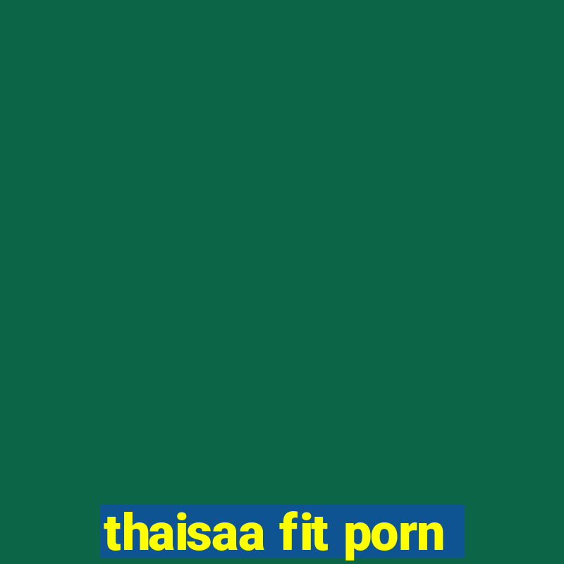 thaisaa fit porn