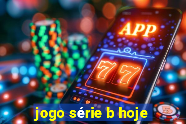 jogo série b hoje